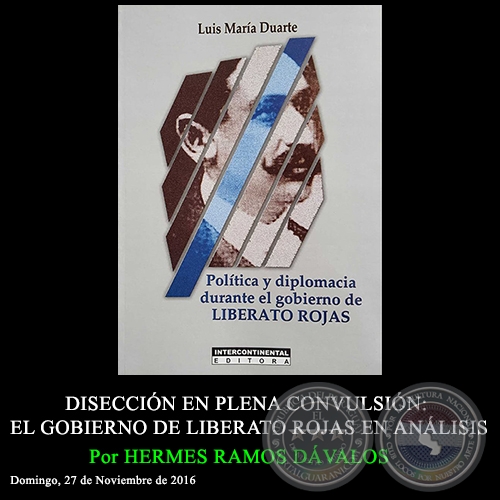 DISECCIN EN PLENA CONVULSIN: EL GOBIERNO DE LIBERATO ROJAS EN ANLISIS - Por HERMES RAMOS DVALOS - Domingo, 27 de Noviembre de 2016